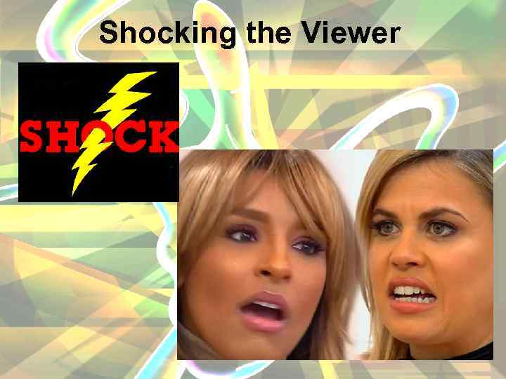 Shocking the Viewer 