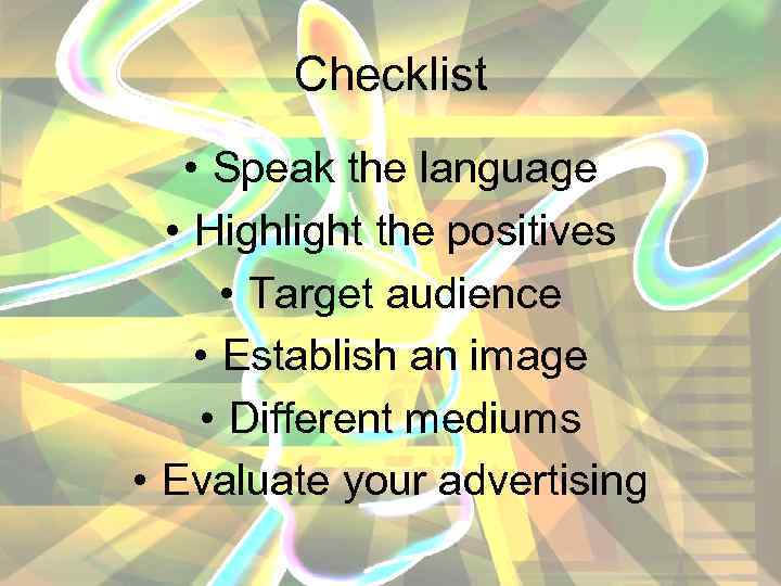 Checklist • Speak the language • Highlight the positives • Target audience • Establish