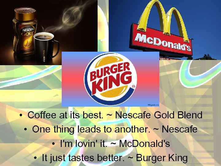  • Coffee at its best. ~ Nescafe Gold Blend • One thing leads