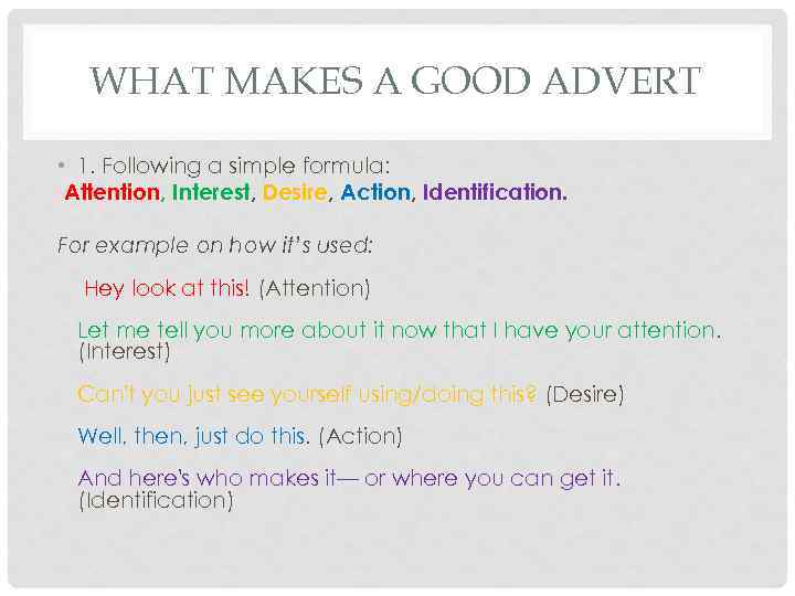 WHAT MAKES A GOOD ADVERT • 1. Following a simple formula: Attention, Interest, Desire,