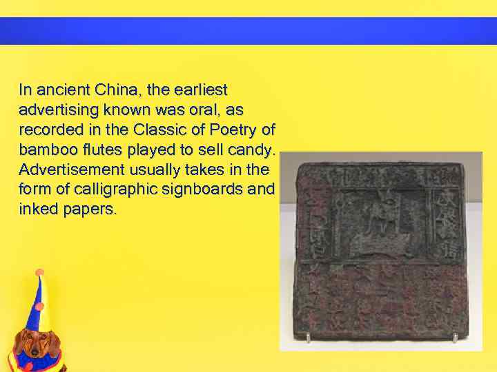 In ancient China, the earliest advertising known was oral, as recorded in the Classic