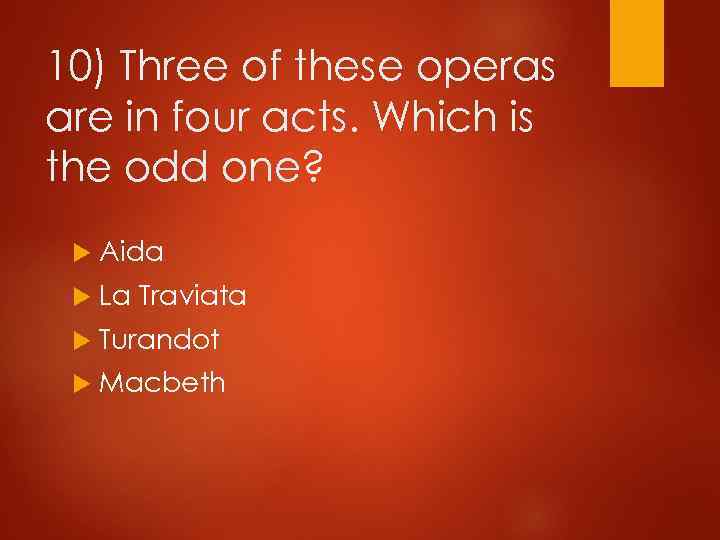 10) Three of these operas are in four acts. Which is the odd one?