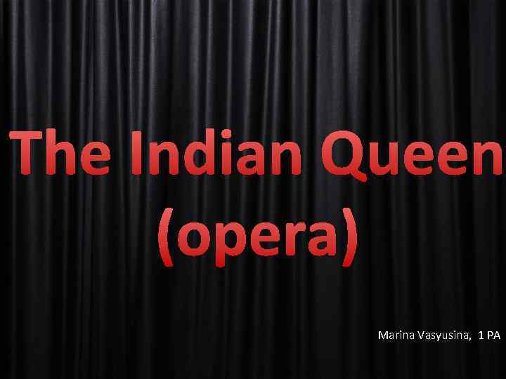 The Indian Queen (opera) Marina Vasyusina, 1 PA 