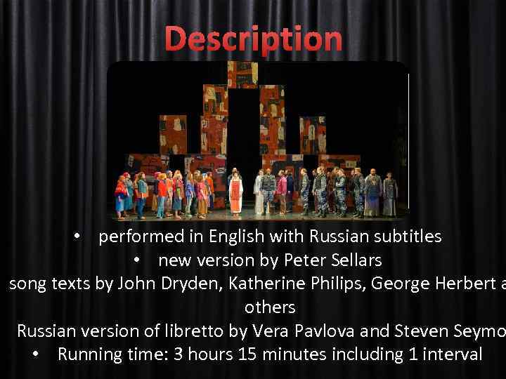 Description • performed in English with Russian subtitles • new version by Peter Sellars