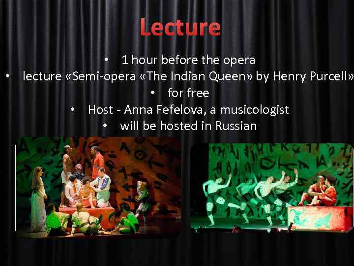 Lecture • 1 hour before the opera • lecture «Semi-opera «The Indian Queen» by