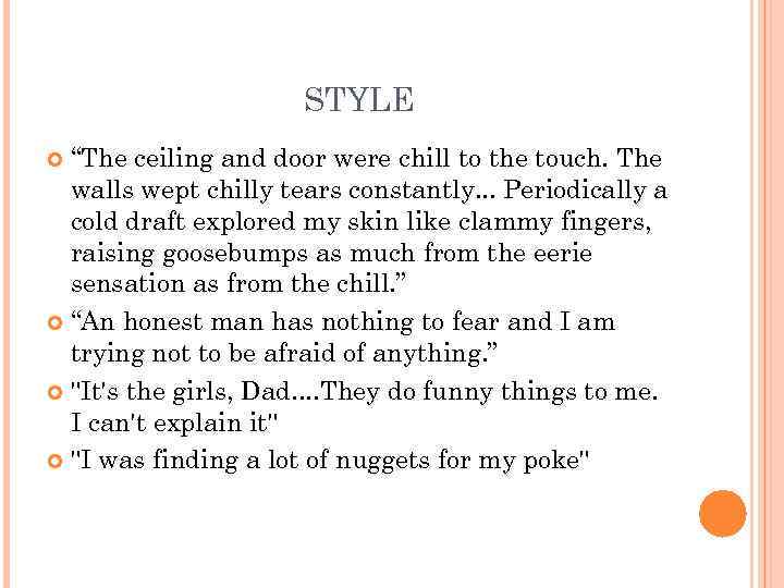 STYLE “The ceiling and door were chill to the touch. The walls wept chilly