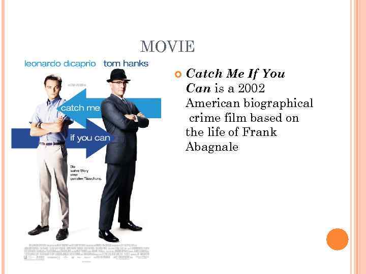 MOVIE Catch Me If You Can is a 2002 American biographical crime film based