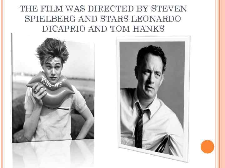 THE FILM WAS DIRECTED BY STEVEN SPIELBERG AND STARS LEONARDO DICAPRIO AND TOM HANKS