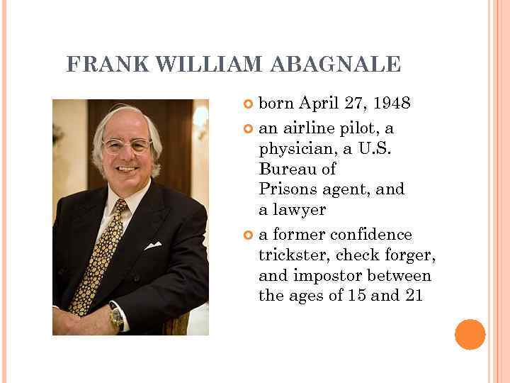 FRANK WILLIAM ABAGNALE born April 27, 1948 an airline pilot, a physician, a U.