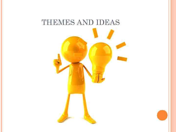 THEMES AND IDEAS 