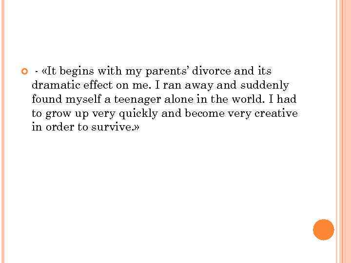  - «It begins with my parents’ divorce and its dramatic effect on me.
