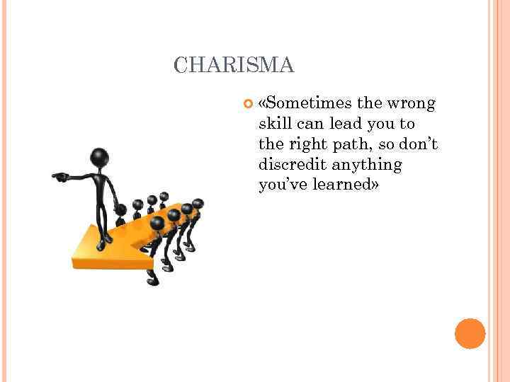 CHARISMA «Sometimes the wrong skill can lead you to the right path, so don’t