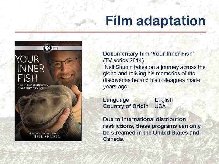 Film adaptation Documentary film ‘Your Inner Fish’ (TV series 2014) Neil Shubin takes on