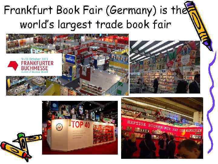 Frankfurt Book Fair (Germany) is the world’s largest trade book fair 