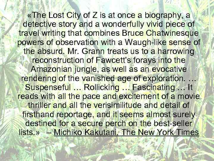  «The Lost City of Z is at once a biography, a detective story