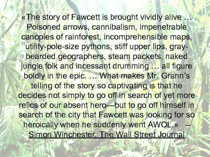  «The story of Fawcett is brought vividly alive … Poisoned arrows, cannibalism, impenetrable