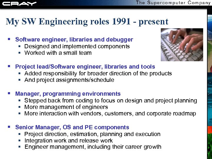 My SW Engineering roles 1991 - present Software engineer, libraries and debugger Designed and
