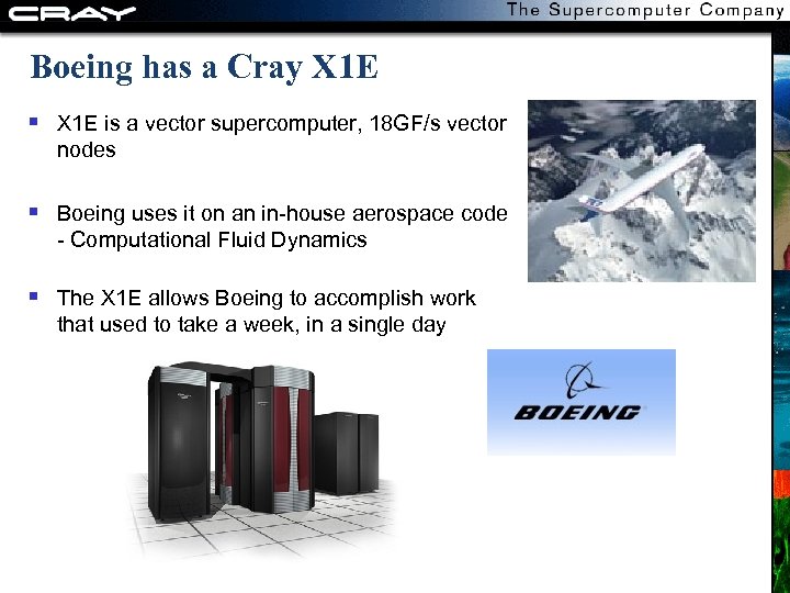 Boeing has a Cray X 1 E is a vector supercomputer, 18 GF/s vector