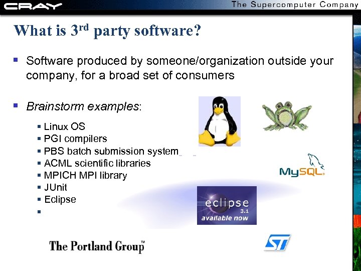 What is 3 rd party software? Software produced by someone/organization outside your company, for