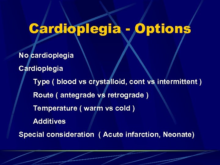 Cardioplegia - Options No cardioplegia Cardioplegia Type ( blood vs crystalloid, cont vs intermittent