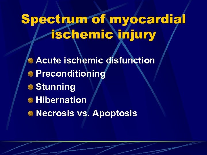 Spectrum of myocardial ischemic injury Acute ischemic disfunction Preconditioning Stunning Hibernation Necrosis vs. Apoptosis
