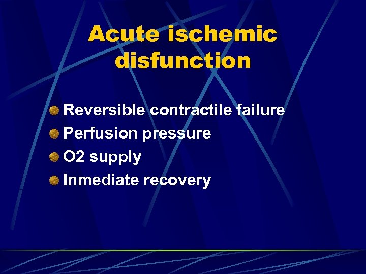 Acute ischemic disfunction Reversible contractile failure Perfusion pressure O 2 supply Inmediate recovery 