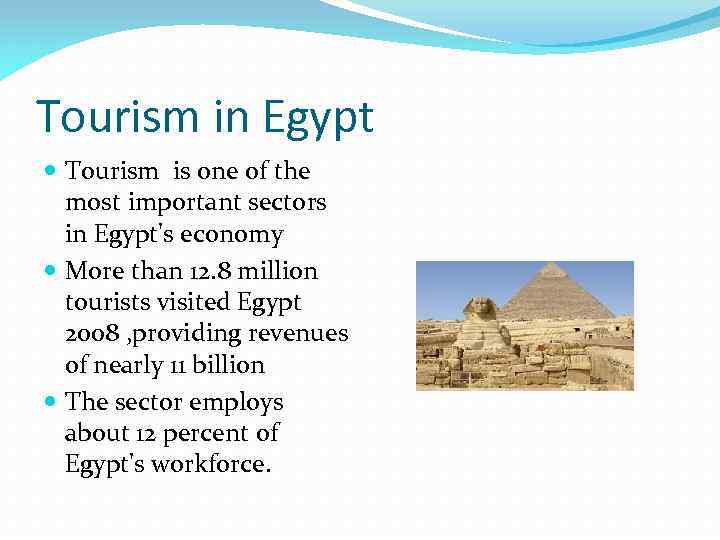 Tourism in Egypt Tourism is one of the most important sectors in Egypt's economy