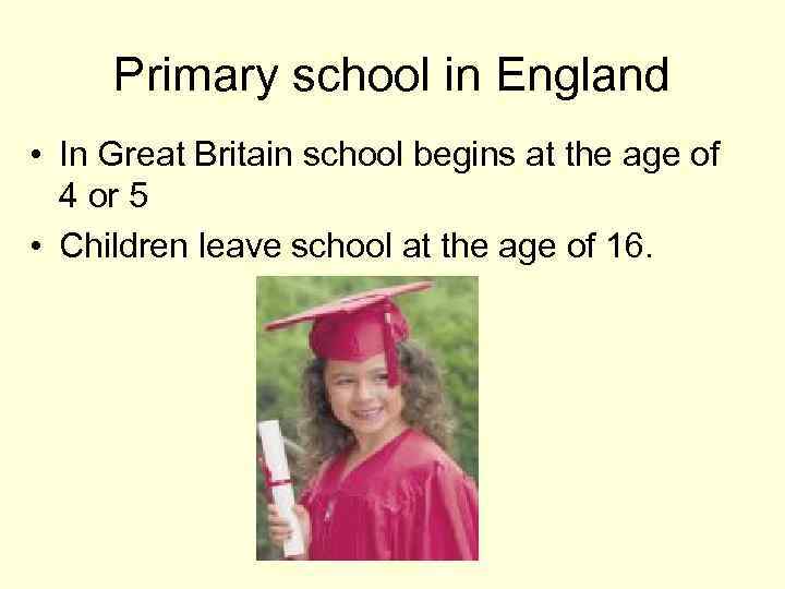 Primary school in England • In Great Britain school begins at the age of