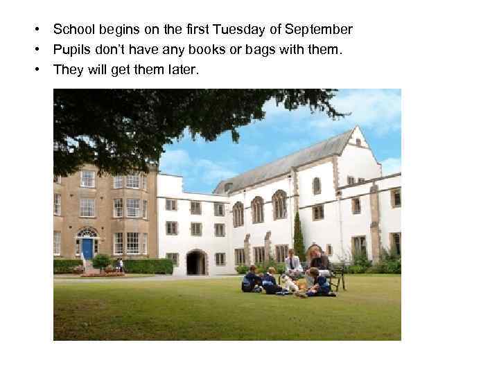  • School begins on the first Tuesday of September • Pupils don’t have