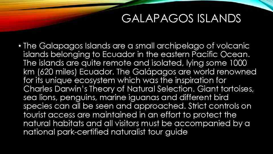 GALAPAGOS ISLANDS • The Galapagos Islands are a small archipelago of volcanic islands belonging