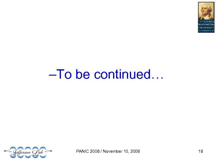 –To be continued… PANIC 2008 / November 10, 2008 18 