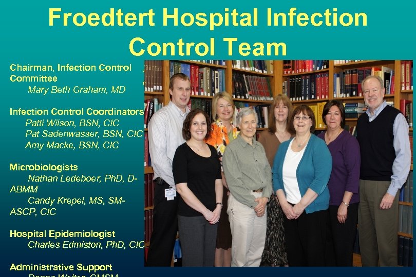 Froedtert Hospital Infection Control Team 2011 - 2012 Chairman, Infection Control Committee Mary Beth