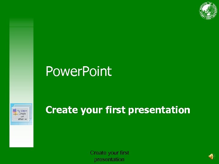 Power. Point Create your first presentation 