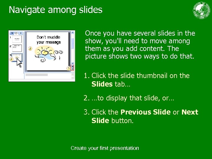 Navigate among slides Once you have several slides in the show, you'll need to
