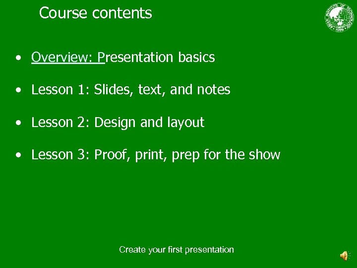 Course contents • Overview: Presentation basics • Lesson 1: Slides, text, and notes •