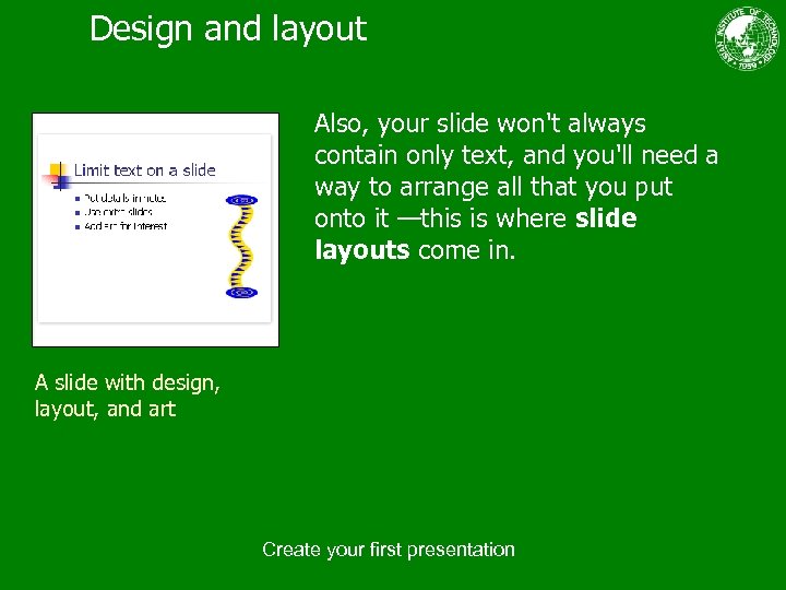 Design and layout Also, your slide won't always contain only text, and you'll need