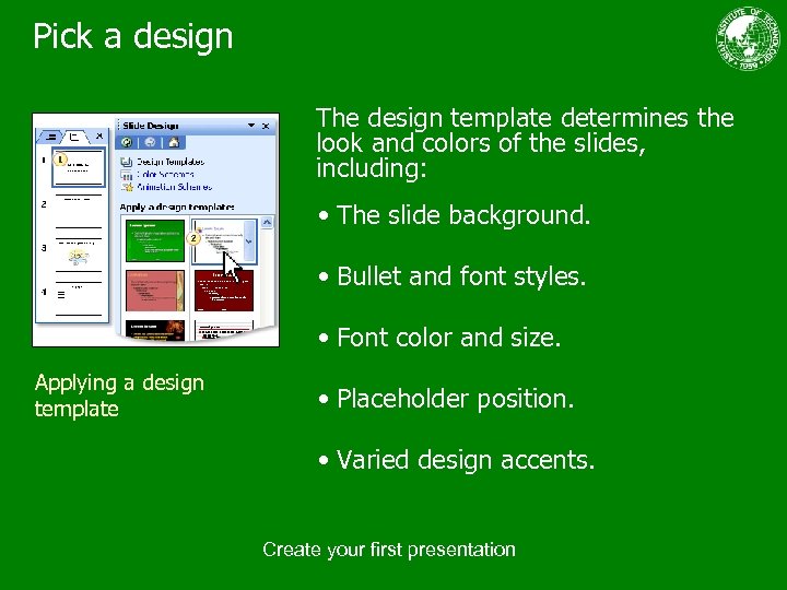 Pick a design The design template determines the look and colors of the slides,