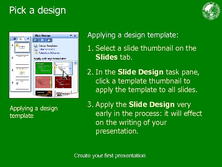 Pick a design Applying a design template: 1. Select a slide thumbnail on the