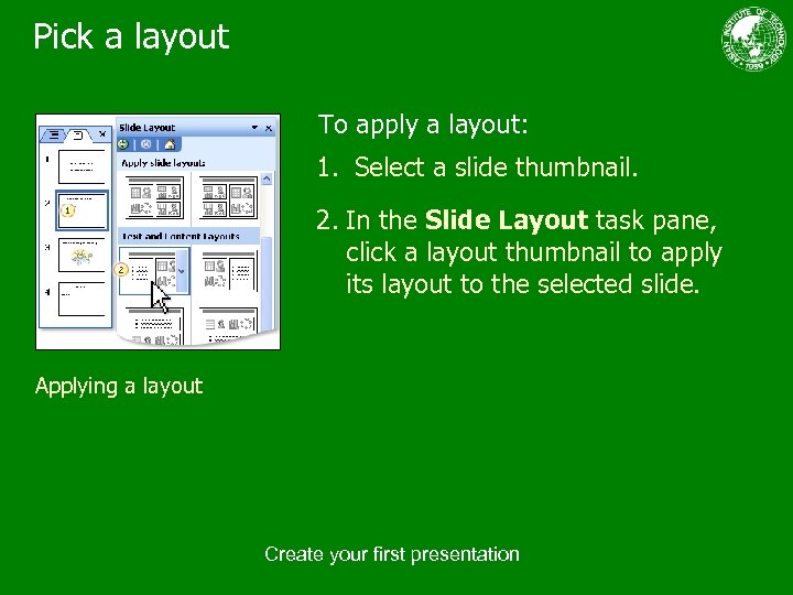Pick a layout To apply a layout: 1. Select a slide thumbnail. 2. In