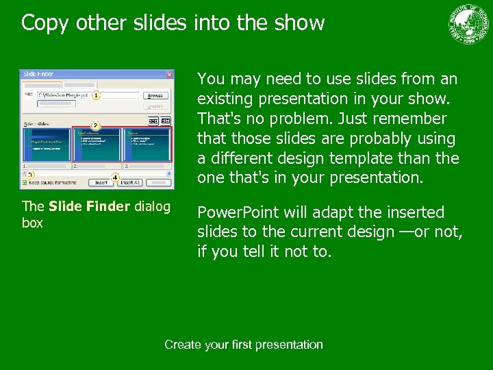 Copy other slides into the show You may need to use slides from an