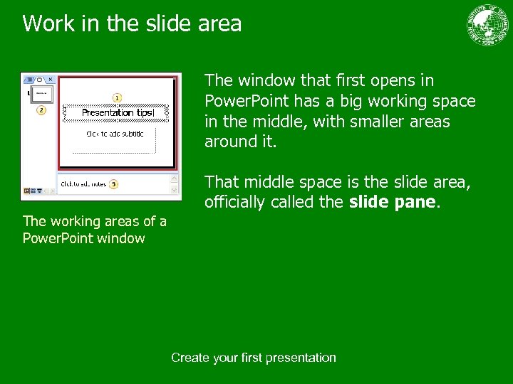 Work in the slide area The window that first opens in Power. Point has