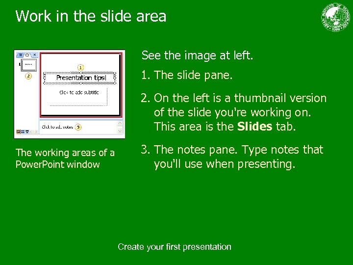 Work in the slide area See the image at left. 1. The slide pane.