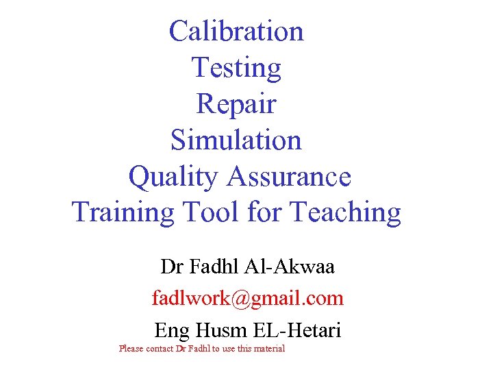 Calibration Testing Repair Simulation Quality Assurance Training Tool for Teaching Dr Fadhl Al-Akwaa fadlwork@gmail.
