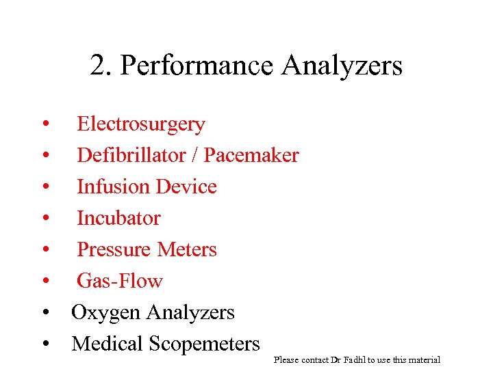 2. Performance Analyzers • • Electrosurgery Defibrillator / Pacemaker Infusion Device Incubator Pressure Meters