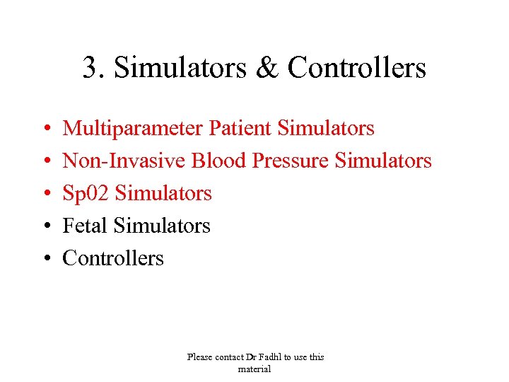 3. Simulators & Controllers • • • Multiparameter Patient Simulators Non-Invasive Blood Pressure Simulators