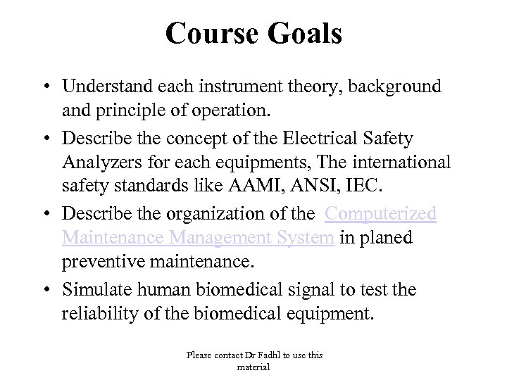 Course Goals • Understand each instrument theory, background and principle of operation. • Describe