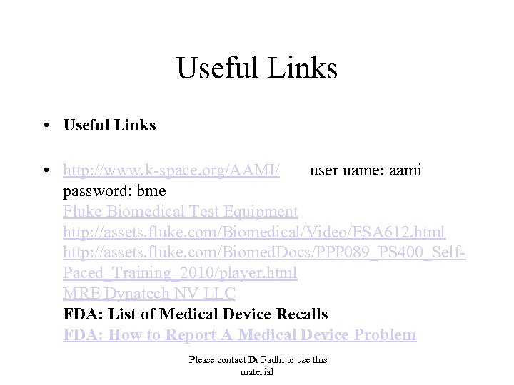 Useful Links • http: //www. k-space. org/AAMI/ user name: aami password: bme Fluke Biomedical