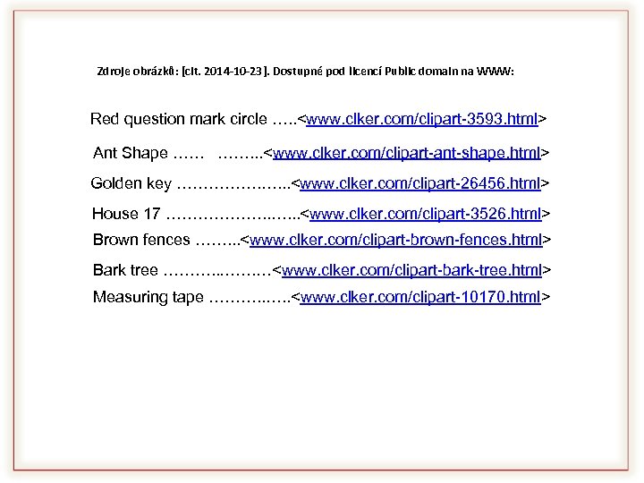 Zdroje obrázků: [cit. 2014 -10 -23]. Dostupné pod licencí Public domain na WWW: Red