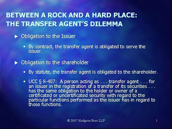 BETWEEN A ROCK AND A HARD PLACE: THE TRANSFER AGENT’S DILEMMA u Obligation to