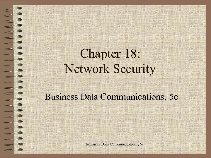 Chapter 18: Network Security Business Data Communications, 5 e 